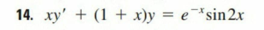 14. xy' + (1 + x)y = e¯*sin2x
%3D
