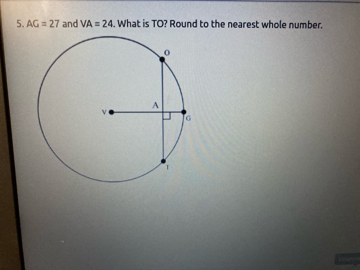 5. AG = 27 and VA = 24. What is TO? Round to the nearest whole number.
A.
Unansu
