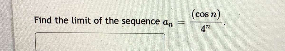 (cos n)
Find the limit of the sequence an
4"
