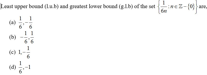 Least upper bound (1.u.b) and greatest lower bound (g.1.b) of the set
1 1
(a)
(b)
6
(d)
(c) 1,-
3
1
6
——
6
1 1
6 6
1
6
-:neZ-{0} are,
6n