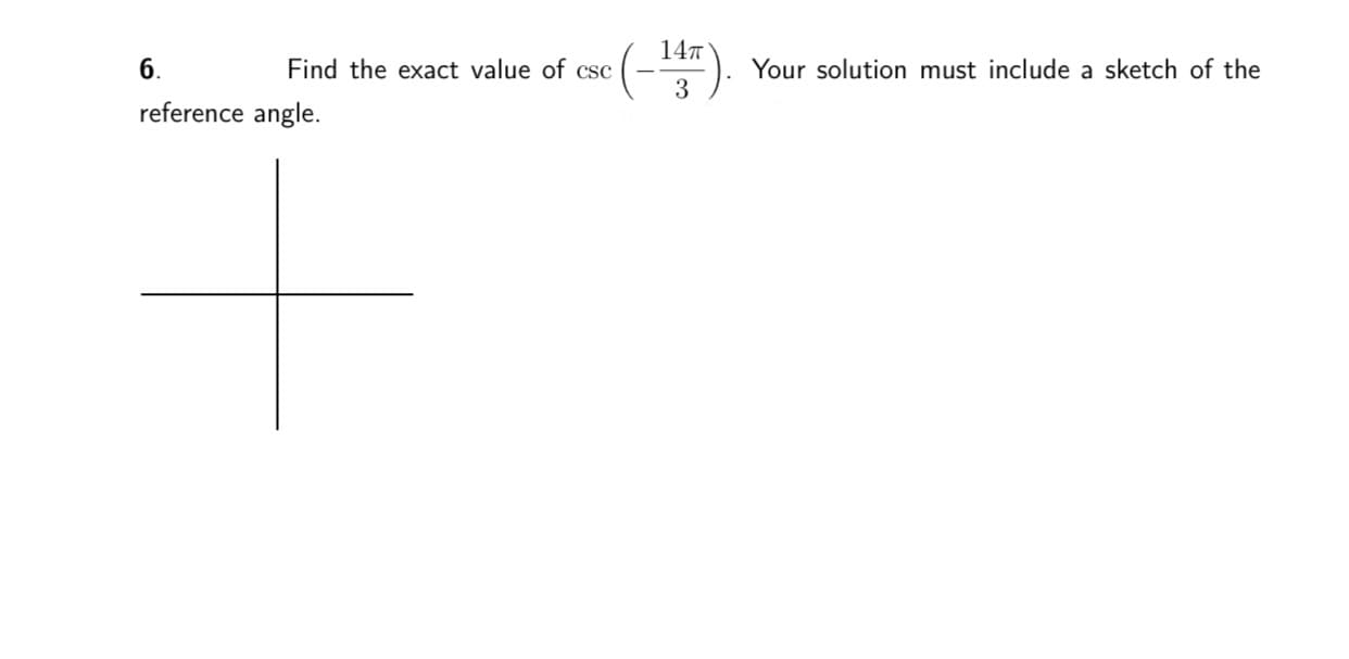 147
б.
Find the exact value of csc
Your solution must include a sketch of the
reference angle.
