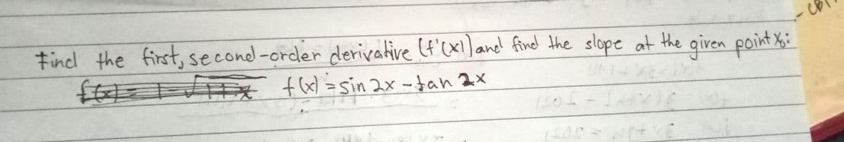 Findl the first, seconed-order derivative (f'(x!]ane find the slope at the given point
f)=1
%:
fx)=sin 2x -tan 2x
