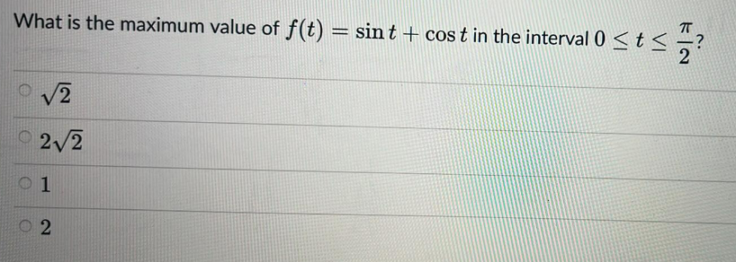 What is the maximum value of f(t) = sint + cost in the interval 0 ≤ t ≤
e
√2
22
1
2
เล