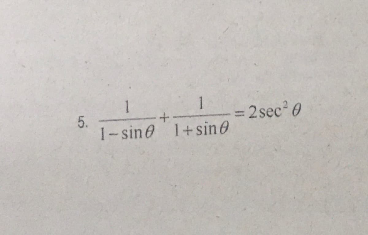 5.
1
1
+
1-sine 1+sin 0
= 2 sec²0