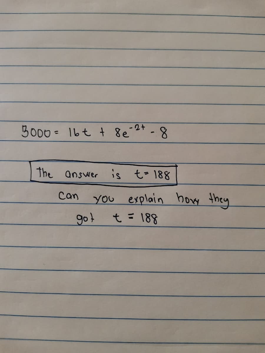 Bo00 = 16t + 8e-2+
The answer is t- 188
Can
you
explain how they
got
t= 188
