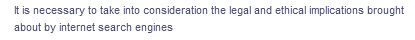 It is necessary to take into consideration the legal and ethical implications brought
about by internet search engines