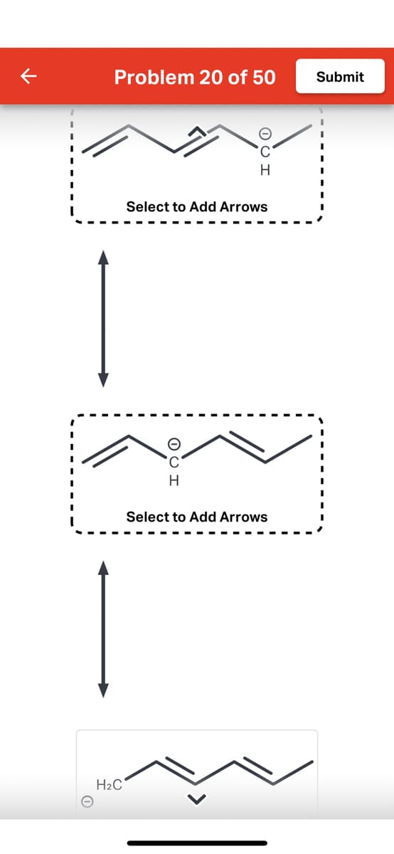 Problem 20 of 50
H₂C
H
Select to Add Arrows
H
Select to Add Arrows
Submit