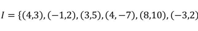 I = {(4,3), (−1,2), (3,5), (4, −7), (8,10), (−3,2)