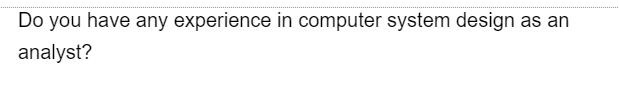 Do you have any experience in computer system design as an
analyst?