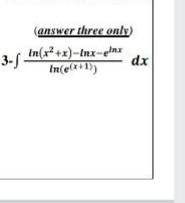 (answer three only)
3- In(x²+x)-tnx-elar
dx
3-S.
In(e(x+1})
