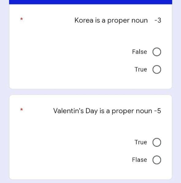 Korea is a proper noun -3
False O
True O
Valentin's Day is a proper noun -5
True O
Flase O