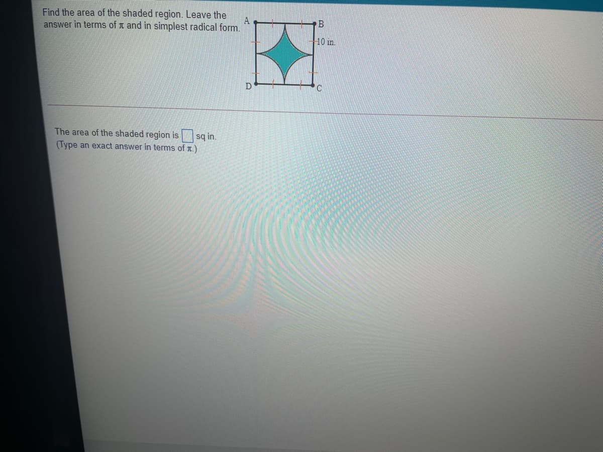 Find the area of the shaded region. Leave the
A
answer in terms of t and in simplest radical form.
PB
10 in.
D
The area of the shaded region is sq in.
(Type an exact answer in terms of T.)
