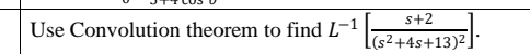 s+2
Use Convolution theorem to find L-1
[(s²+4s+13)².
