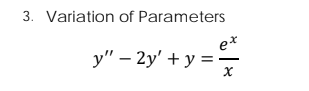 3. Variation of Parameters
e*
у" - 2у' + у%3D
