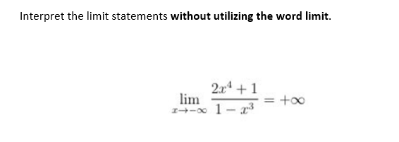 Interpret the limit statements without utilizing the word limit.
2x¹ +1
lim
8118 1-2³
= +∞