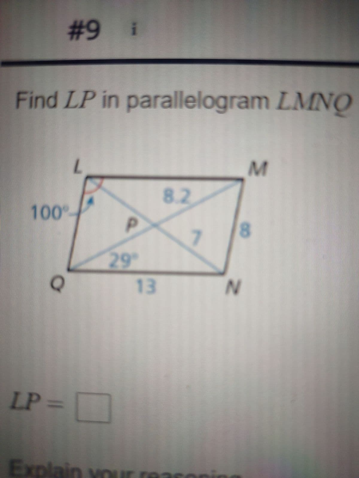 #9 i
Find LP in parallelogram LMNO
100%
Q
L
LP=[
Explain
P
29
13
8.2
M
8
N