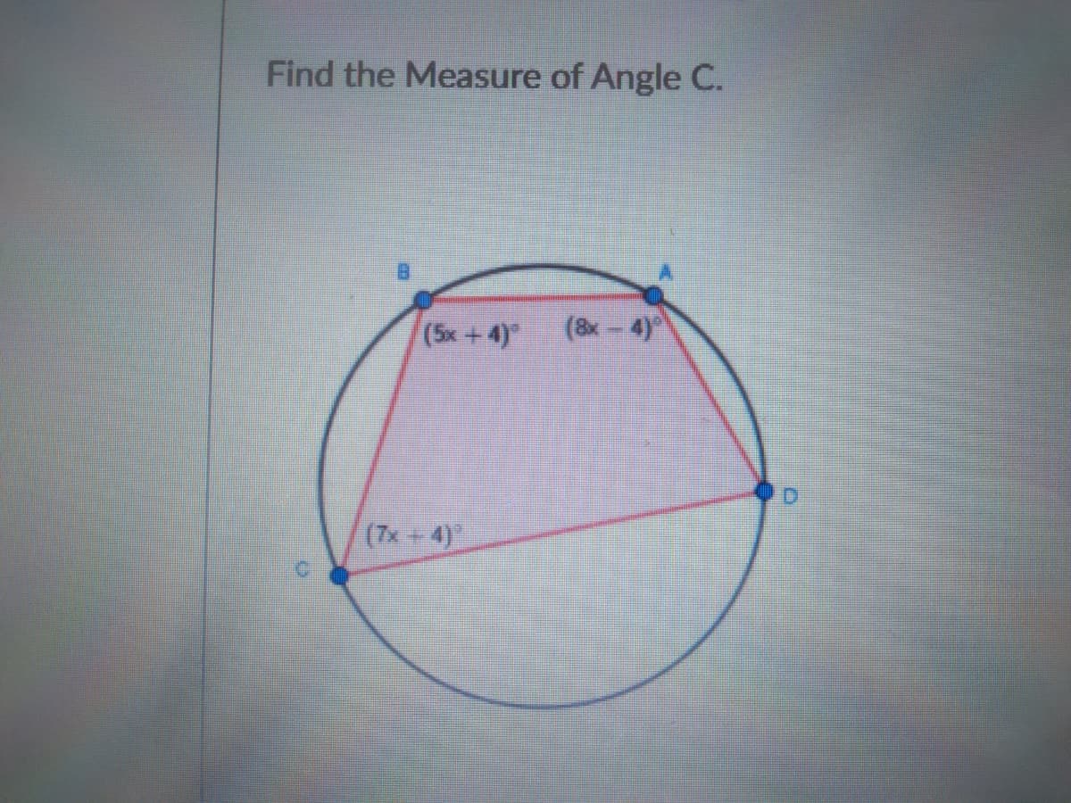 Find the Measure of Angle C.
(5x +4)
(8x- 4)
(7x+4)
