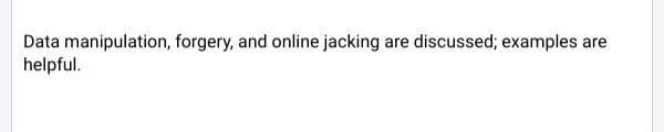 Data manipulation, forgery, and online jacking are discussed; examples are
helpful.