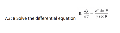 sin*e
dy
8.
de
y sec 0
7.3:8 Solve the differential equation
