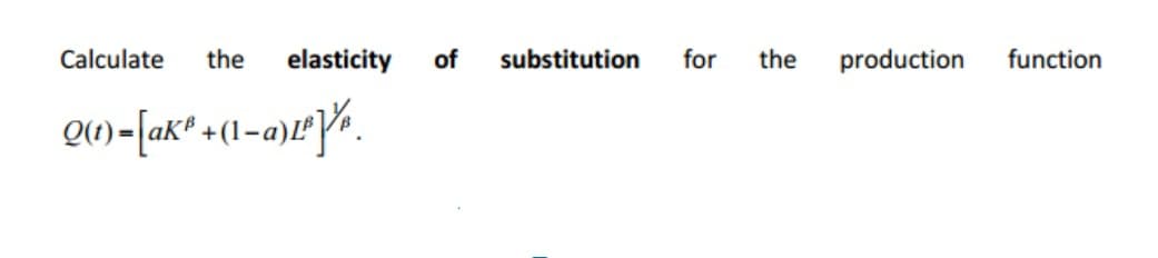 Calculate
the
elasticity
of
substitution
for
the
production
function
