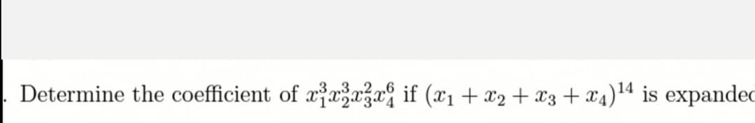 Determine the coefficient of æarza if (x1 + x2 + x3 + x4)!4 is expanded
