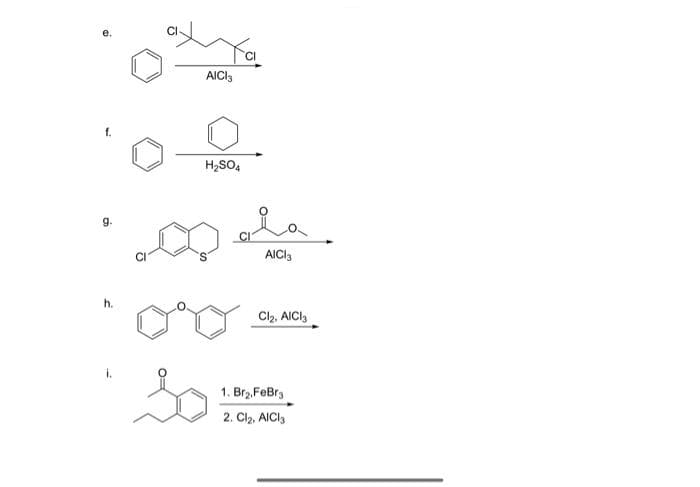 9.
h.
AICI 3
H₂SO4
so
AICI 3
Cl₂, AlCl3
1. Br₂ FeBr
2. Cl₂, AlCl3