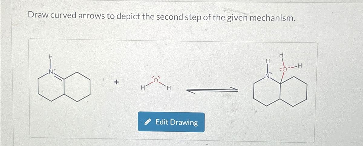 Draw curved arrows to depict the second step of the given mechanism.
H
d
H
Edit Drawing
H
H
8