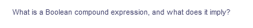 What is a Boolean compound expression, and what does it imply?
