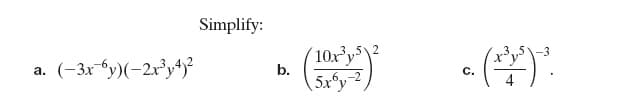 Simplify:
(10x³y
5x®y
(-3x-Gy)(-2x³y+j²
a.
b.
С.
