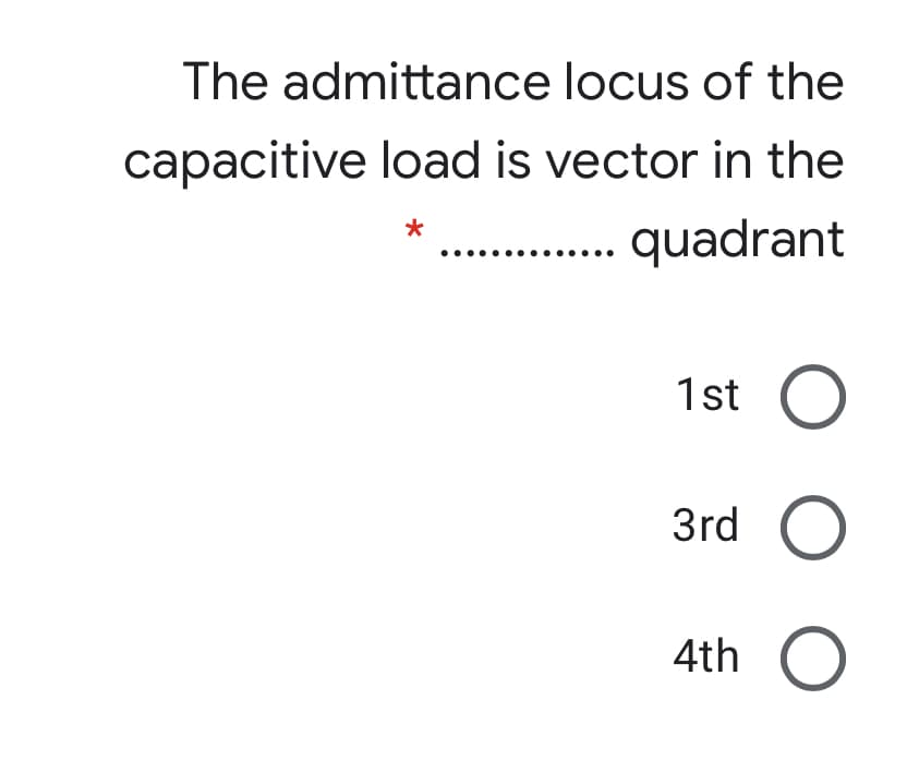 The admittance locus of the
capacitive load is vector in the
quadrant
1st
3rd
4th
