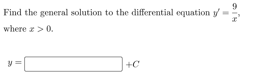 Find the general solution to the differential equation y'
where x > 0.
+C
