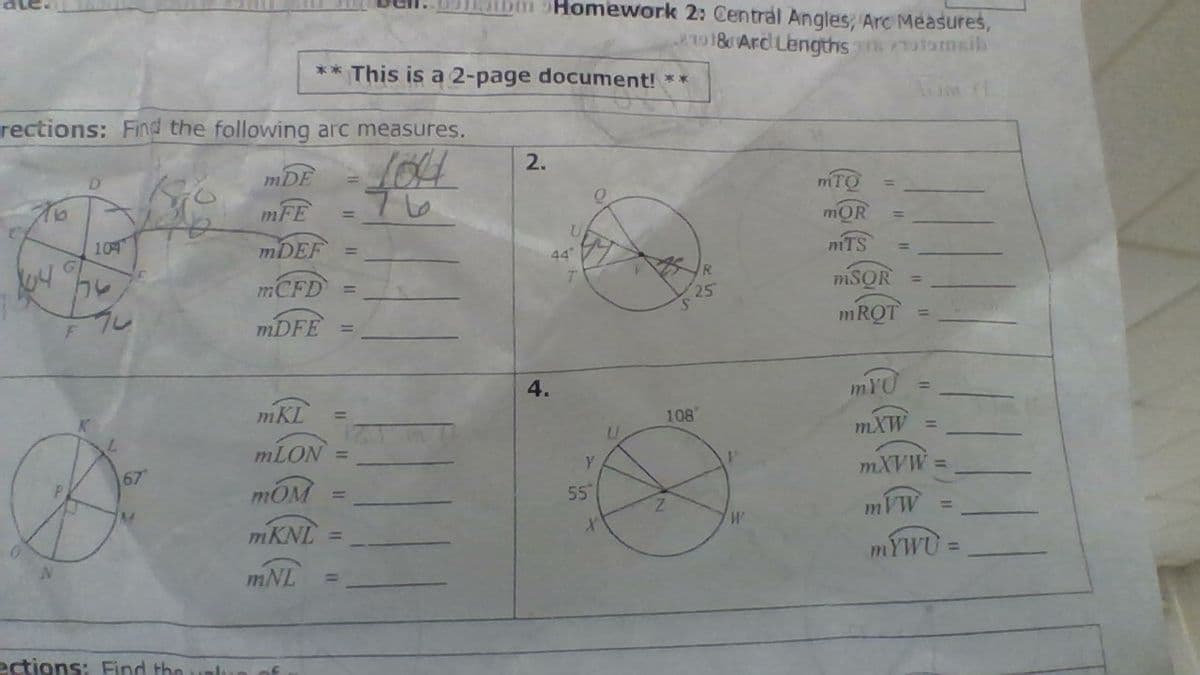 Homework 2: Central Angles, Arc Measures,
018Arc Lengths oomsib
** This is a 2-page document! **
Tom (F
rections: FiInd the following arc measures.
2.
mDE
mTO
mFE
%3D
mOR
mTS
109
MDEF
%3D
44"
MCFD
miSOR
%3D
25
F
MDFE
1RQT
%3D
4.
mYU
%3D
mKL
108
MLON
mXW
MXVW
mOM
55
mVW
MKNL
MYWU =
mNL
ections: Find the
