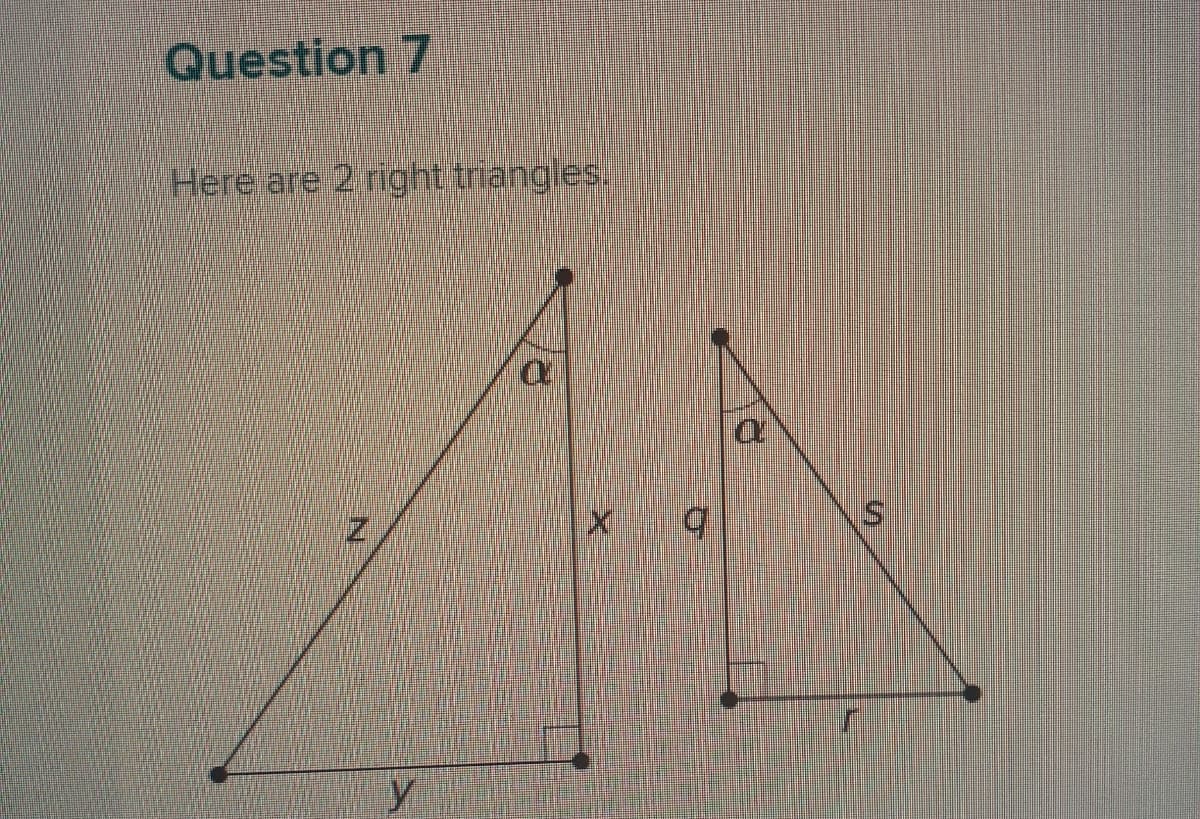 Question 7
Here are 2 right triangles.
