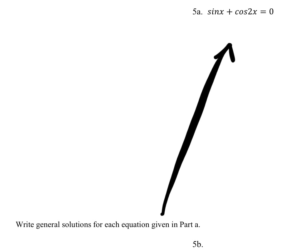 5а. sinx + cos2x
Write general solutions for each equation given in Part a.
5b.
