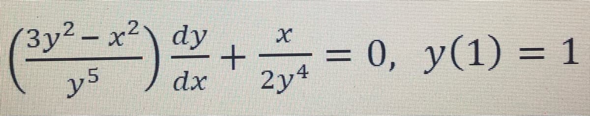 3y2- x²\ dy
( )+D 0, y(1) = 1
%3D
%3D
y5
dx
2y4
