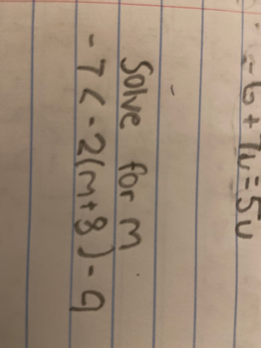 -6+7v=5
Solve
for m
-74-2(M18)-9
