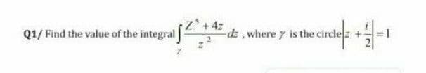 Q1/ Find the value of the integral 42
d2, where y is the circle
