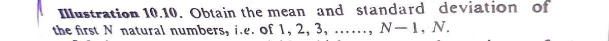 Illustration 10.10. Obtain the mean and standard deviation of
the first N natural numbers, i.e. of 1, 2, 3, ...
N-1, N.
