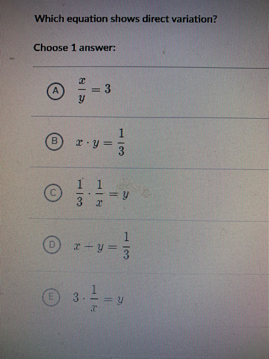 Which equation shows direct variation?
Choose 1 answer:
1
B.
1.
1.
3
3.
3.
3.
