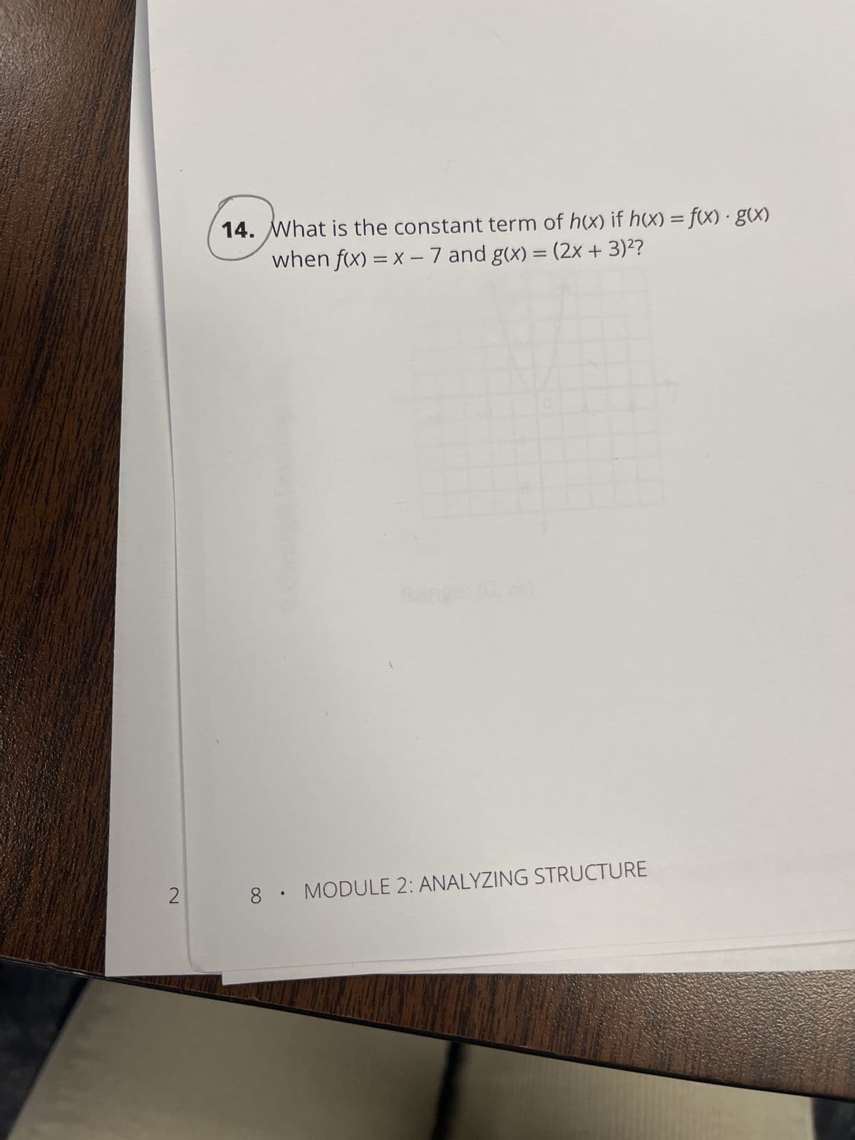 2
14. What is the constant term of h(x) if h(x) = f(x) · g(x)
when f(x) = x - 7 and g(x) = (2x + 3)²?
8. MODULE 2: ANALYZING STRUCTURE