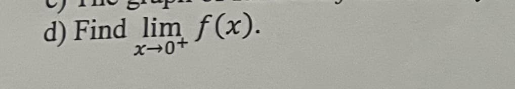 d) Find lim f(x).
x-0+