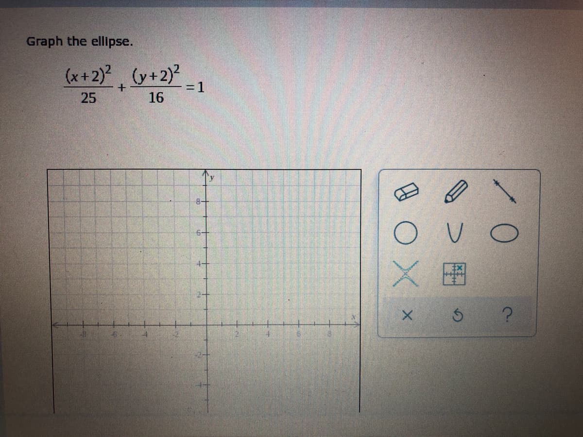 Graph the ellipse.
(x+2) 2 (y+2)2
+
25
16
HE
= 1
18-
16-
V
дох х
Х
VO
5
?