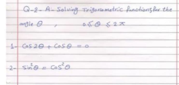 Q-2-A-Soluing Trigoriametric functions for the
angle O
Cas 20+ Cosso
-2- Sino = Cose
