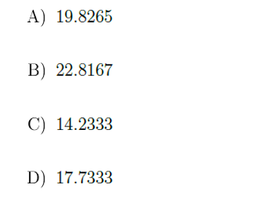 А) 19.8265
В) 22.8167
С) 14.2333
D) 17.7333
