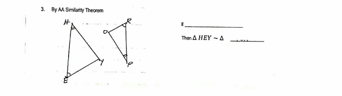 3. By AA Similarity Theorem
Then A HEY ~ A

