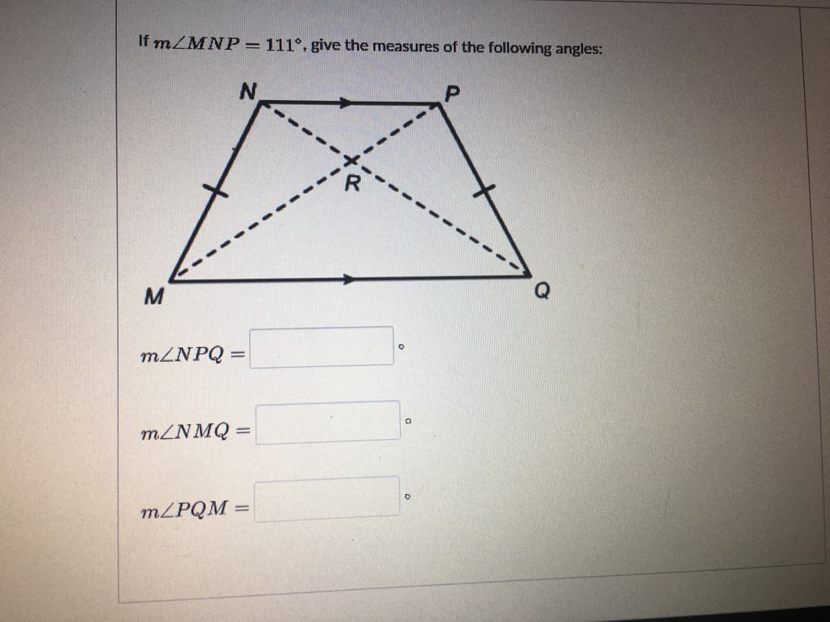 If mZMNP=111°, give the measures of the following angles:
N.
M
M2NPQ =
%3D
mZN MQ =
MLPQM =
