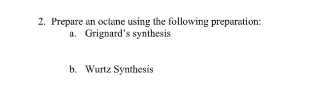 2. Prepare an octane using the following preparation:
Grignard's synthesis
b. Wurtz Synthesis
