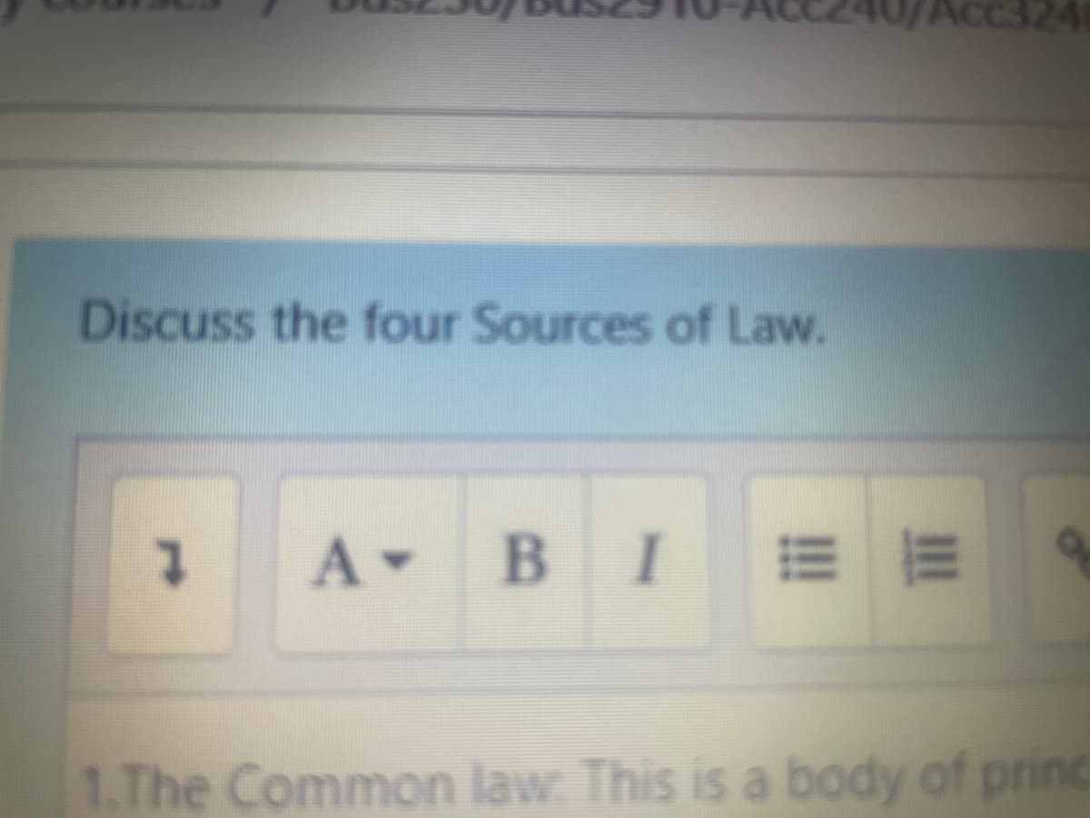 Acc324
Discuss the four Sources of Law.
1 A B IE E
1.The Common law: This is a body of prind
