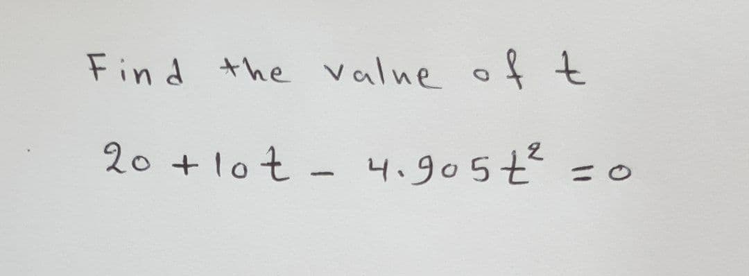 Find the value of t
20 + lot - 4.9052²