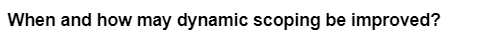 When and how may dynamic scoping be improved?